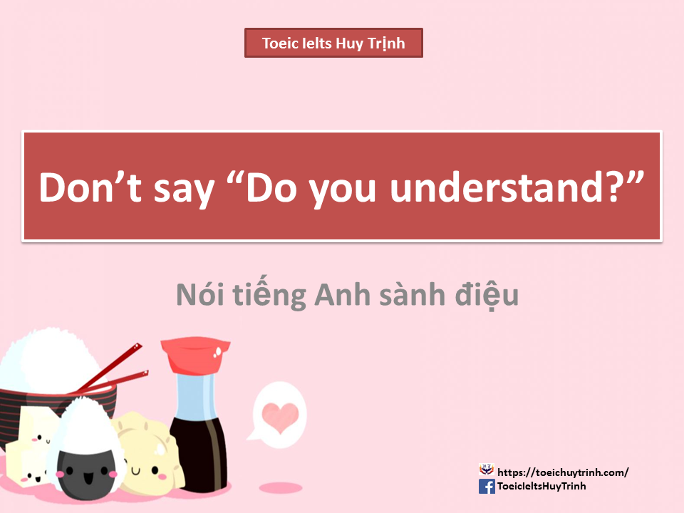 Slide1 - Don't Say "Do You Understand?"